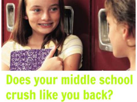 As someone who's been on the other side of the <b>crush</b> equation, I know precisely how us girls behave when we're smitten. . Does my middle school crush like me quiz